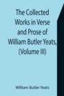 Image for The Collected Works in Verse and Prose of William Butler Yeats, (Volume III) The Countess Cathleen. The Land of Heart&#39;s Desire. The Unicorn from the Stars