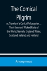 Image for The Comical Pilgrim; or, Travels of a Cynick Philosopher... Thro&#39; the most Wicked Parts of the World, Namely, England, Wales, Scotland, Ireland, and Holland