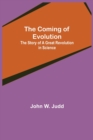 Image for The Coming of Evolution; The Story of a Great Revolution in Science