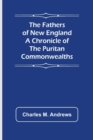 Image for The Fathers of New England A Chronicle of the Puritan Commonwealths