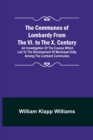 Image for The Communes of Lombardy from the VI. to the X. Century; An Investigation of the Causes Which Led to the Development of Municipal Unity Among the Lombard Communes.