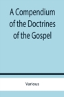 Image for A Compendium of the Doctrines of the Gospel