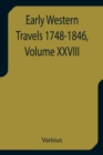 Image for Early Western Travels 1748-1846, Volume XXVIII A Series of Annotated Reprints of some of the best and rarest contemporary volumes of travel, descriptive of the Aborigines and Social and Economic Condi