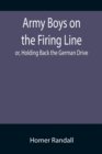 Image for Army Boys on the Firing Line; or, Holding Back the German Drive