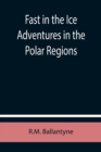 Image for Fast in the Ice Adventures in the Polar Regions