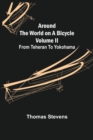 Image for Around the World on a Bicycle - Volume II; From Teheran To Yokohama