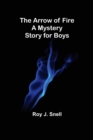 Image for The Arrow of Fire; A Mystery Story for Boys