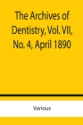 Image for The Archives of Dentistry, Vol. VII, No. 4, April 1890