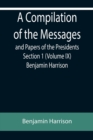 Image for A Compilation of the Messages and Papers of the Presidents Section 1 (Volume IX) Benjamin Harrison