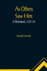 Image for As Others Saw Him : A Retrospect, A.D. 54
