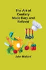 Image for The Art of Cookery; Made Easy and Refined