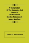 Image for A Compilation of the Messages and Papers of the Presidents Section 4 (Volume I) James Madison