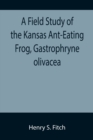 Image for A Field Study of the Kansas Ant-Eating Frog, Gastrophryne olivacea