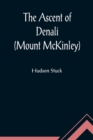 Image for The Ascent of Denali (Mount McKinley); A Narrative of the First Complete Ascent of the Highest Peak in North America
