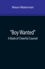 Image for Boy Wanted : A Book of Cheerful Counsel