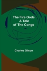 Image for The Fire Gods A Tale of the Congo
