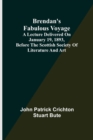 Image for Brendan&#39;s Fabulous Voyage; A Lecture delivered on January 19, 1893, before the Scottish Society of Literature and Art