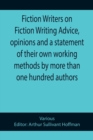Image for Fiction Writers on Fiction Writing Advice, opinions and a statement of their own working methods by more than one hundred authors