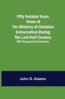 Image for Fifty Notable Years Views of the Ministry of Christian Universalism During the Last Half-Century; with Biographical Sketches