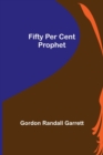Image for Fifty Per Cent Prophet
