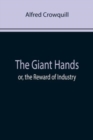 Image for The Giant Hands; or, the Reward of Industry
