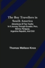 Image for The Boy Travellers in South America; Adventures of Two Youths in a Journey through Ecuador, Peru, Bolivia, Paraguay, Argentine Republic, and Chili