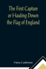 Image for The First Capture or Hauling Down the Flag of England