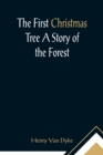 Image for The First Christmas Tree A Story of the Forest
