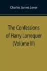 Image for The Confessions of Harry Lorrequer (Volume III)