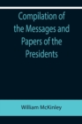 Image for Compilation of the Messages and Papers of the Presidents; William McKinley; Messages, Proclamations, and Executive Orders Relating to the Spanish-American War