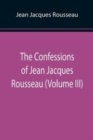 Image for The Confessions of Jean Jacques Rousseau (Volume III)