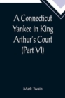 Image for A Connecticut Yankee in King Arthur&#39;s Court (Part VI)