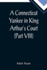 Image for A Connecticut Yankee in King Arthur&#39;s Court (Part VIII)
