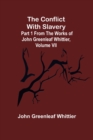 Image for The Conflict With Slavery; Part 1 from The Works of John Greenleaf Whittier, Volume VII