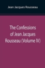 Image for The Confessions of Jean Jacques Rousseau (Volume IV)