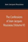 Image for The Confessions of Jean Jacques Rousseau (Volume VI)