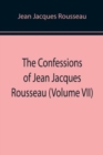 Image for The Confessions of Jean Jacques Rousseau (Volume VII)