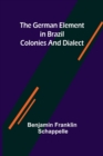 Image for The German Element in Brazil; Colonies and Dialect