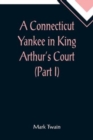 Image for A Connecticut Yankee in King Arthur&#39;s Court (Part I)