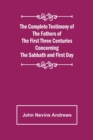 Image for The Complete Testimony of the Fathers of the First Three Centuries Concerning the Sabbath and First Day