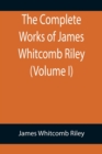 Image for The Complete Works of James Whitcomb Riley (Volume I)