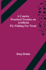 Image for A Concise Practical Treatise on Artificial Fly Fishing for Trout