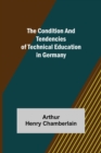 Image for The Condition and Tendencies of Technical Education in Germany