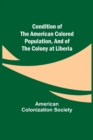 Image for Condition of the American Colored Population, and of the Colony at Liberia