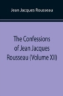 Image for The Confessions of Jean Jacques Rousseau (Volume XII)