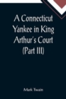 Image for A Connecticut Yankee in King Arthur&#39;s Court (Part III)