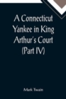 Image for A Connecticut Yankee in King Arthur&#39;s Court (Part IV)