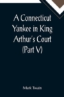 Image for A Connecticut Yankee in King Arthur&#39;s Court (Part V)