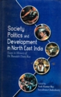 Image for Society, Politics and Development in North East India: Essays in Memory of Dr. Basudeb Datta Ray
