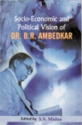 Image for Socio-Economic and Political Vision of Dr. B.R. Ambedkar